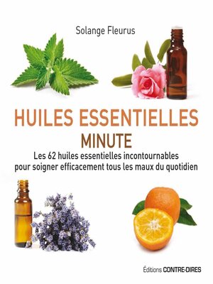 cover image of Huiles essentielles minute--Les 62 huiles essentielles incontournables pour soigner efficacement to